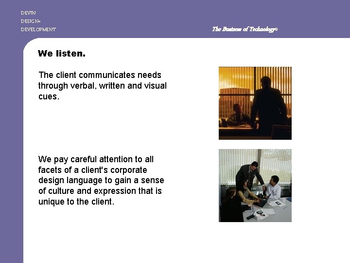 DEVIN DESIGN+ DEVELOPMENT We listen. The client communicates needs through verbal, written and visual