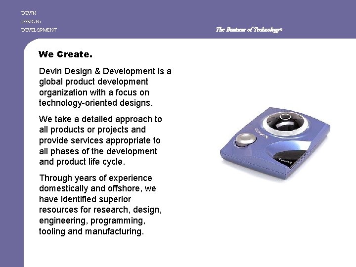 DEVIN DESIGN+ DEVELOPMENT We Create. Devin Design & Development is a global product development