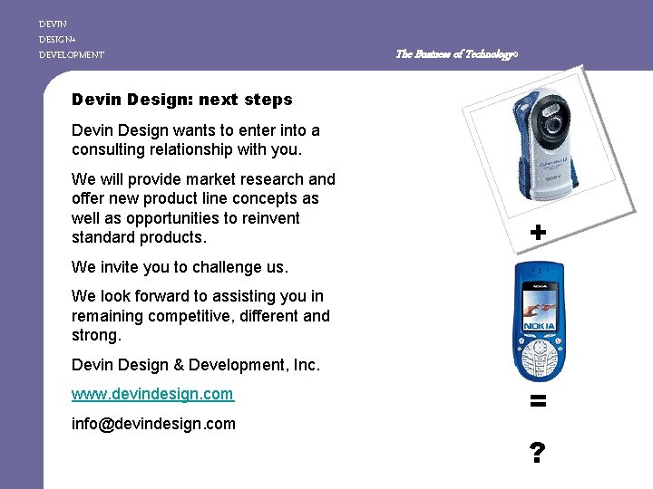 DEVIN DESIGN+ DEVELOPMENT The Business of Technology© Devin Design: next steps Devin Design wants