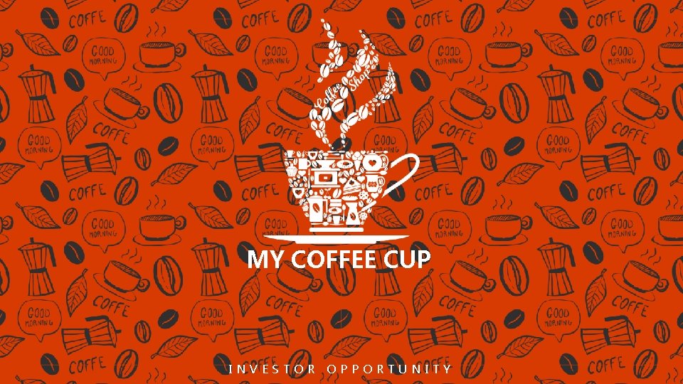MY COFFEE CUP INVESTOR OPPORTUNITY 