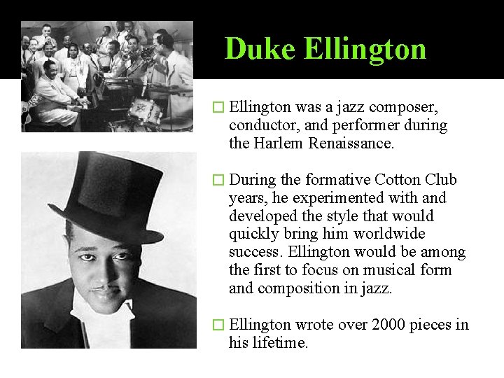 Duke Ellington � Ellington was a jazz composer, conductor, and performer during the Harlem Duke Ellington � Ellington was a jazz composer, conductor, and performer during the Harlem