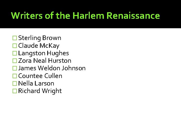 Writers of the Harlem Renaissance � Sterling Brown � Claude Mc. Kay � Langston Writers of the Harlem Renaissance � Sterling Brown � Claude Mc. Kay � Langston
