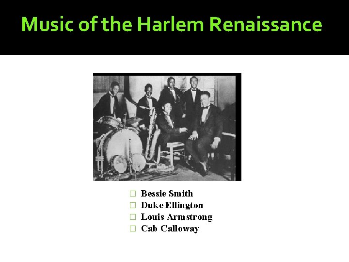 Music of the Harlem Renaissance � � Bessie Smith Duke Ellington Louis Armstrong Cab Music of the Harlem Renaissance � � Bessie Smith Duke Ellington Louis Armstrong Cab
