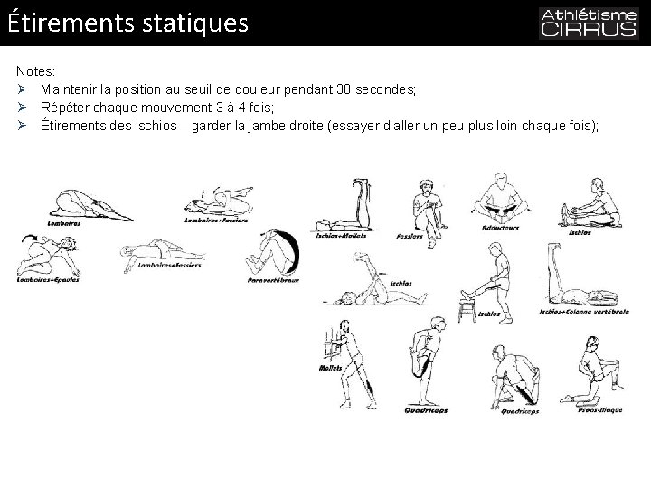 Étirements statiques Notes: Ø Maintenir la position au seuil de douleur pendant 30 secondes;