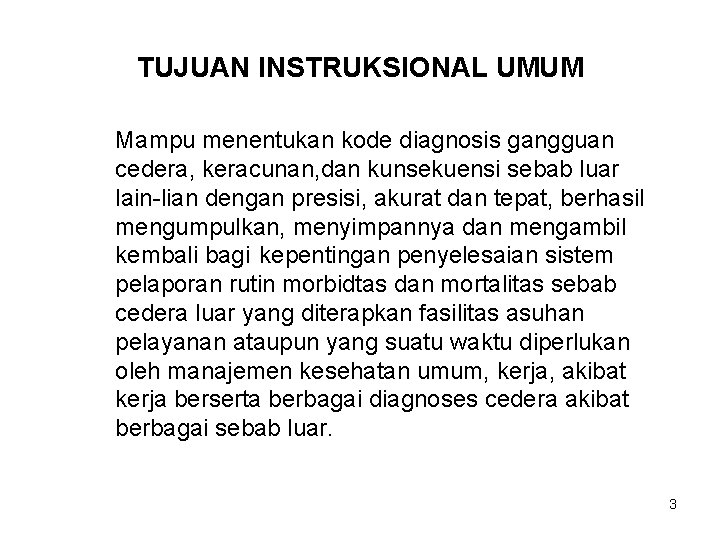 TUJUAN INSTRUKSIONAL UMUM Mampu menentukan kode diagnosis gangguan cedera, keracunan, dan kunsekuensi sebab luar