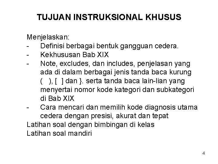 TUJUAN INSTRUKSIONAL KHUSUS Menjelaskan: Definisi berbagai bentuk gangguan cedera. Kekhususan Bab XIX Note, excludes,