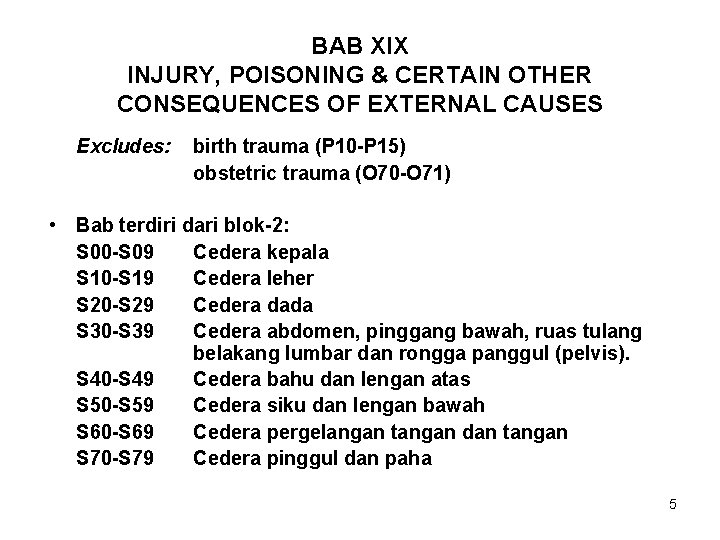 BAB XIX INJURY, POISONING & CERTAIN OTHER CONSEQUENCES OF EXTERNAL CAUSES Excludes: birth trauma