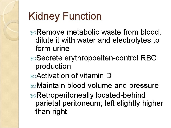 Kidney Function Remove metabolic waste from blood, dilute it with water and electrolytes to