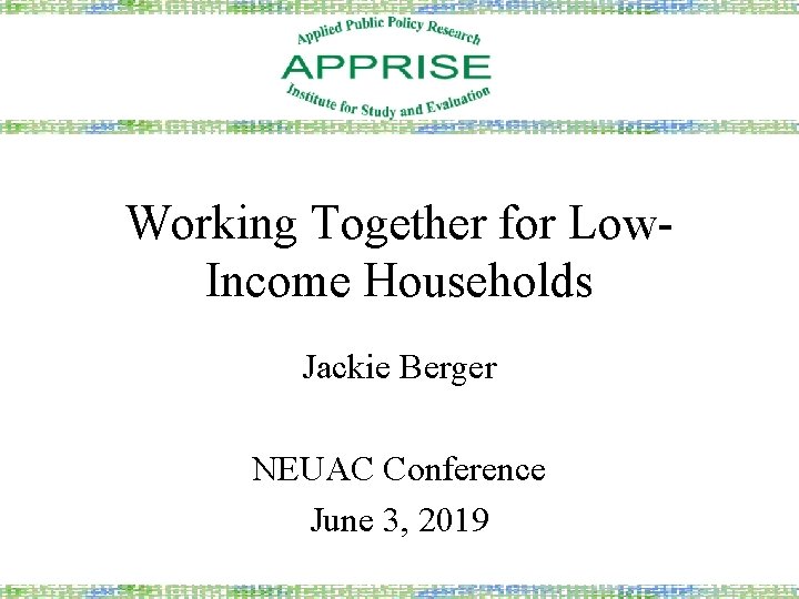 Working Together for Low. Income Households Jackie Berger NEUAC Conference June 3, 2019 