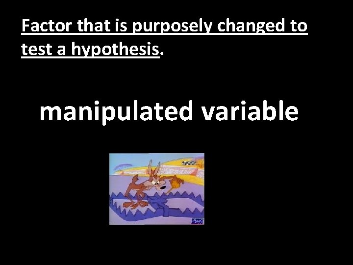 Factor that is purposely changed to test a hypothesis. manipulated variable 