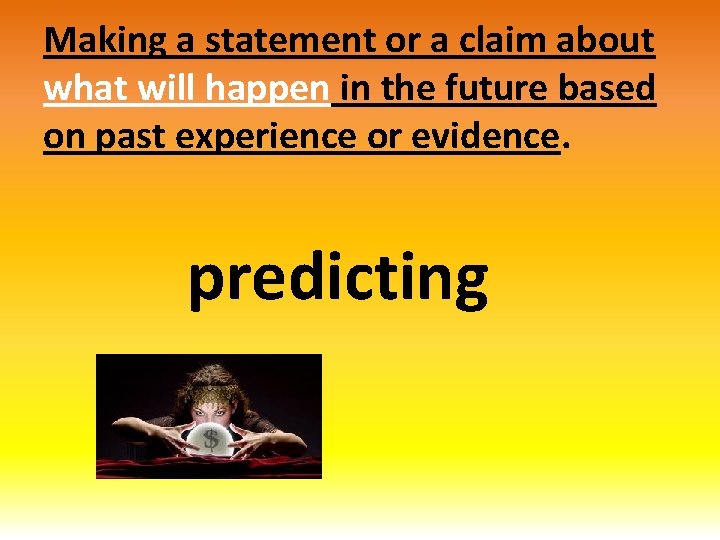Making a statement or a claim about what will happen in the future based