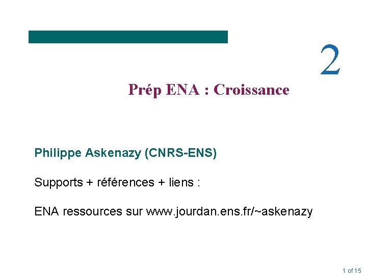 Prép ENA : Croissance 2 Philippe Askenazy (CNRS-ENS) Supports + références + liens :