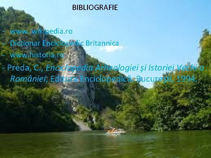 BIBLIOGRAFIE - www. wikipedia. ro - Dictionar Enciclopedic Britannica - www. historia. ro -