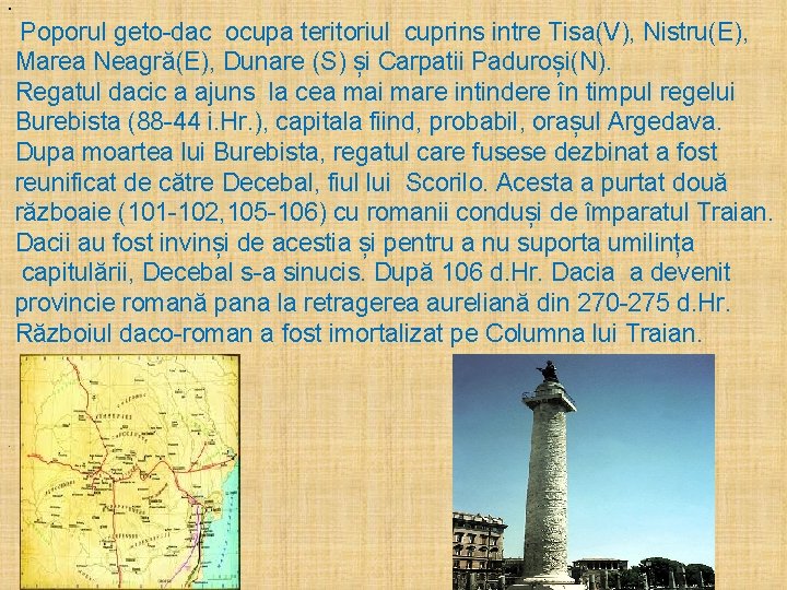  • Poporul geto-dac ocupa teritoriul cuprins intre Tisa(V), Nistru(E), Marea Neagră(E), Dunare (S)
