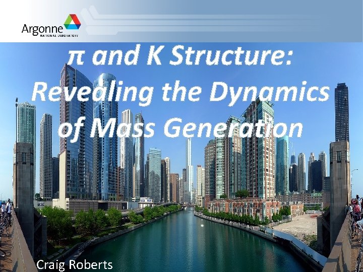 π and K Structure: Revealing the Dynamics of Mass Generation Craig Roberts 