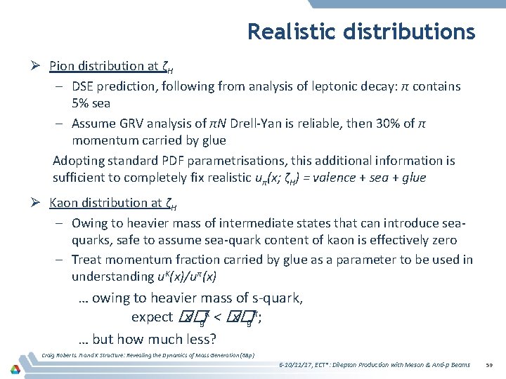 Realistic distributions Ø Pion distribution at ζH – DSE prediction, following from analysis of