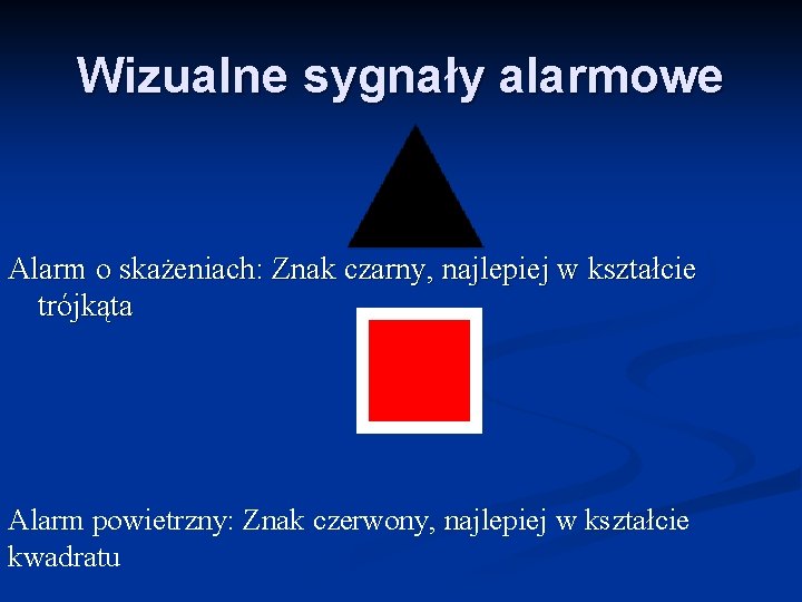 Wizualne sygnały alarmowe Alarm o skażeniach: Znak czarny, najlepiej w kształcie trójkąta Alarm powietrzny: