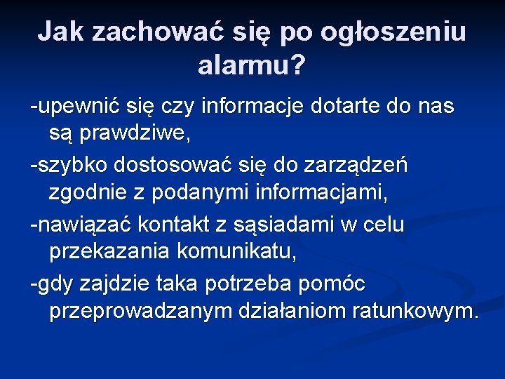 Jak zachować się po ogłoszeniu alarmu? -upewnić się czy informacje dotarte do nas są