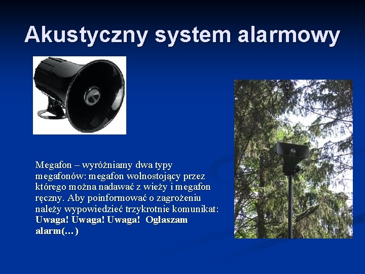 Akustyczny system alarmowy Megafon – wyróżniamy dwa typy megafonów: megafon wolnostojący przez którego można