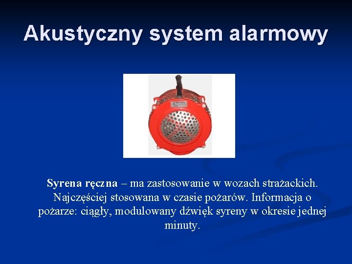 Akustyczny system alarmowy Syrena ręczna – ma zastosowanie w wozach strażackich. Najczęściej stosowana w