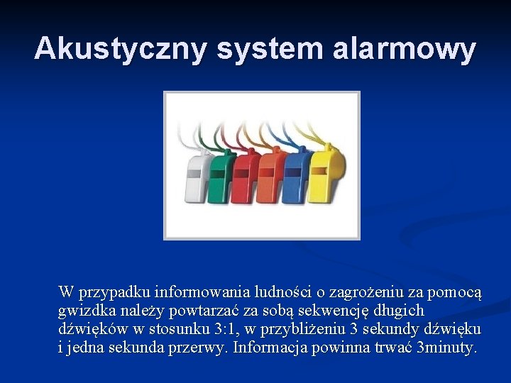 Akustyczny system alarmowy W przypadku informowania ludności o zagrożeniu za pomocą gwizdka należy powtarzać