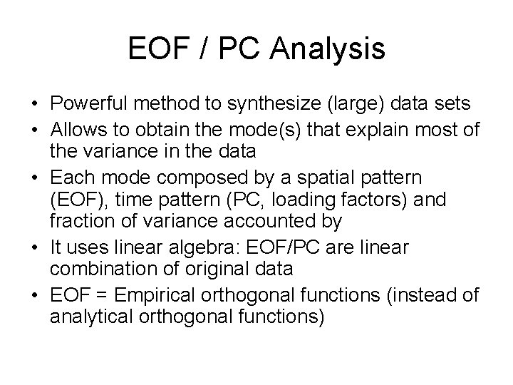 EOF / PC Analysis • Powerful method to synthesize (large) data sets • Allows