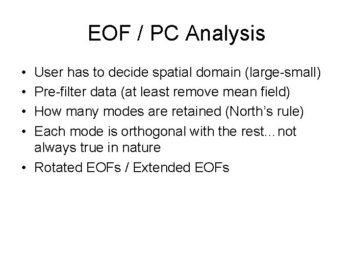 EOF / PC Analysis • • User has to decide spatial domain (large-small) Pre-filter