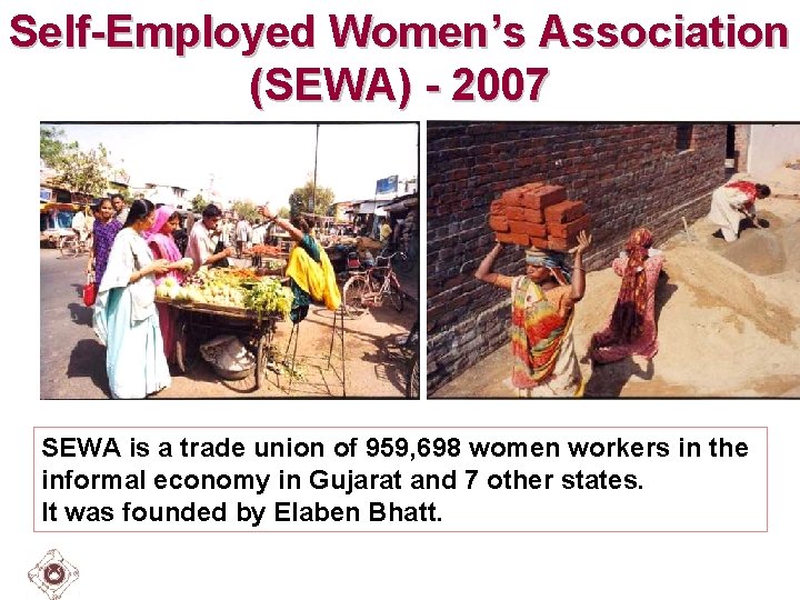 Self-Employed Women’s Association (SEWA) - 2007 SEWA is a trade union of 959, 698