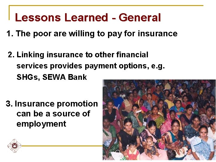 Lessons Learned - General 1. The poor are willing to pay for insurance 2.