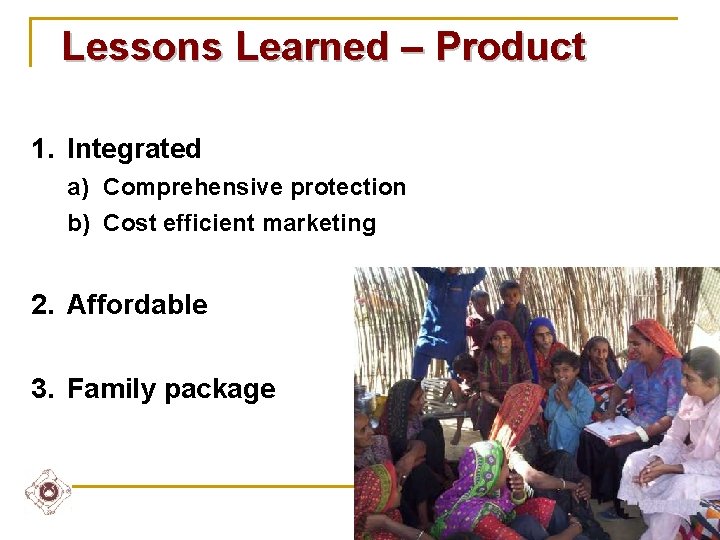 Lessons Learned – Product 1. Integrated a) Comprehensive protection b) Cost efficient marketing 2.