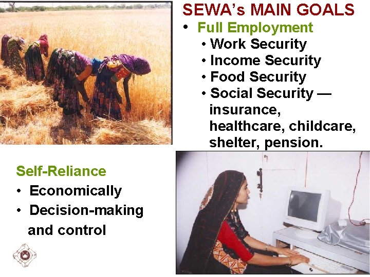 SEWA’s MAIN GOALS • Full Employment • Work Security • Income Security • Food