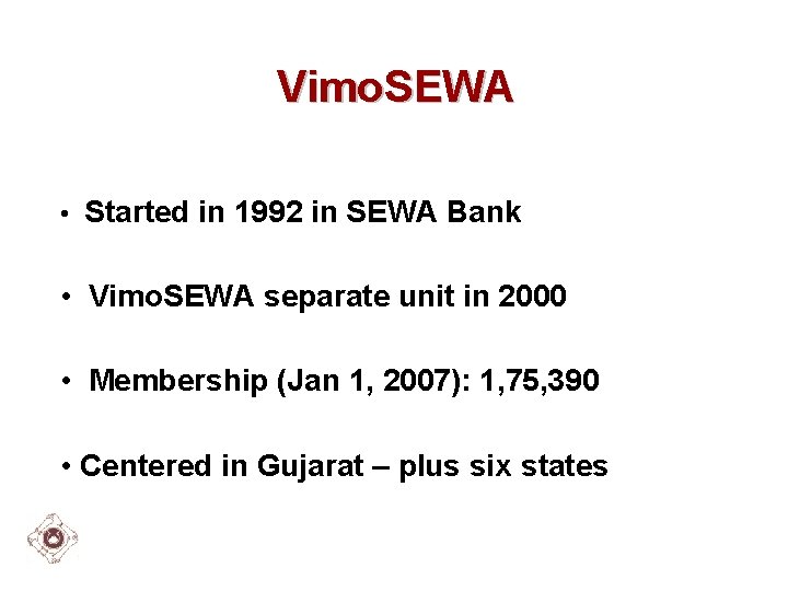 Vimo. SEWA • Started in 1992 in SEWA Bank • Vimo. SEWA separate unit