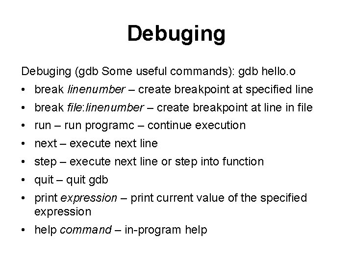 Debuging (gdb Some useful commands): gdb hello. o • break linenumber – create breakpoint