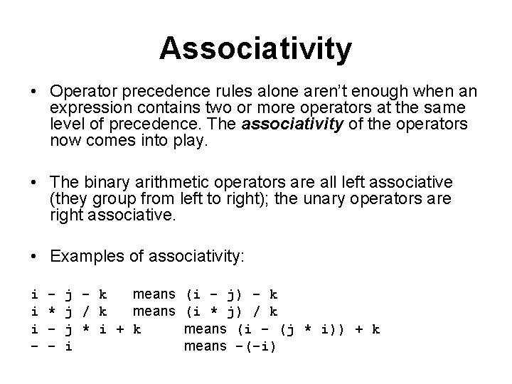 Associativity • Operator precedence rules alone aren’t enough when an expression contains two or