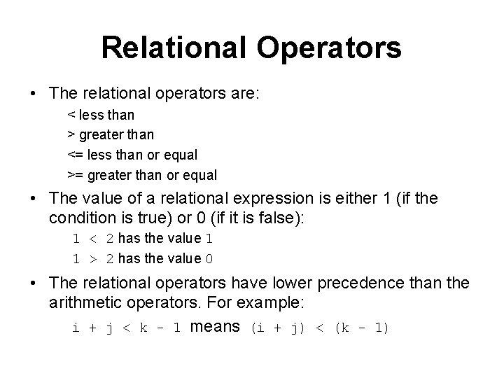 Relational Operators • The relational operators are: < less than > greater than <=