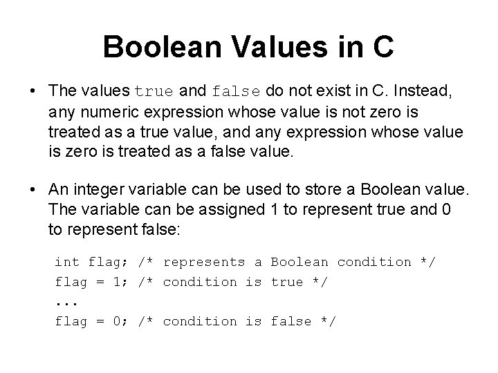 Boolean Values in C • The values true and false do not exist in