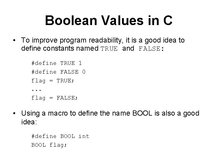 Boolean Values in C • To improve program readability, it is a good idea