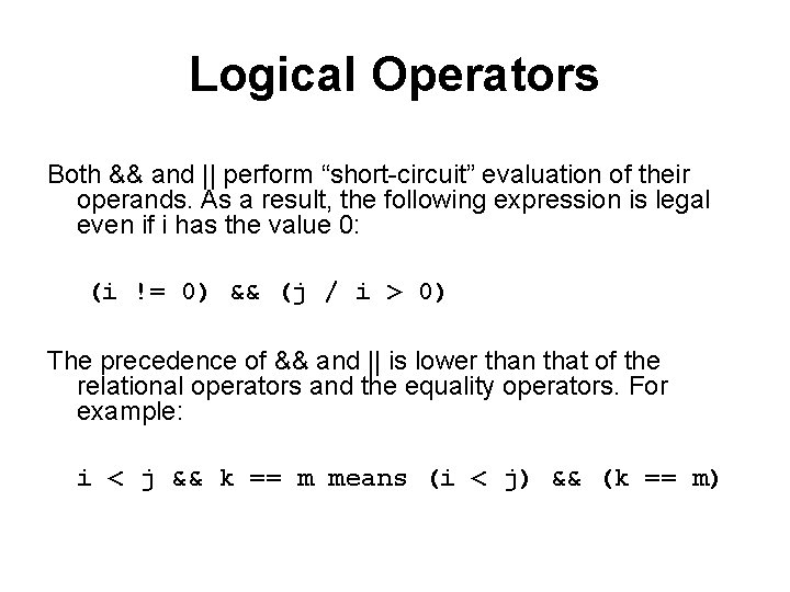 Logical Operators Both && and || perform “short-circuit” evaluation of their operands. As a