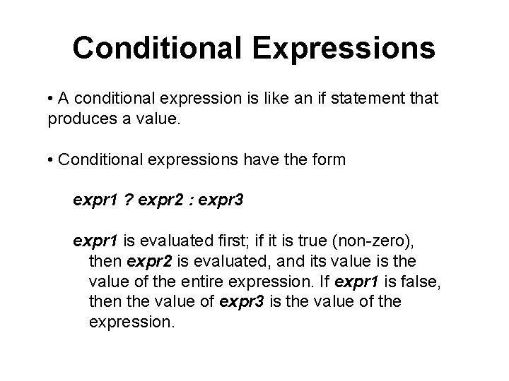 Conditional Expressions • A conditional expression is like an if statement that produces a