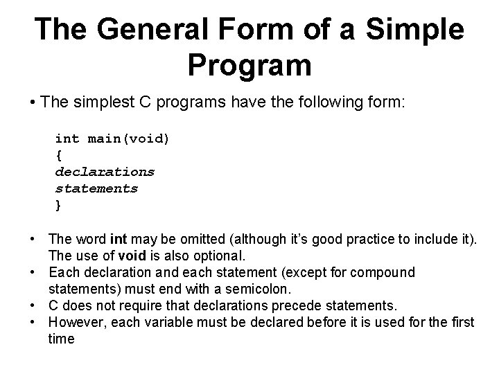 The General Form of a Simple Program • The simplest C programs have the