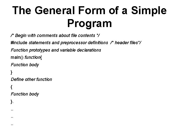 The General Form of a Simple Program /* Begin with comments about file contents