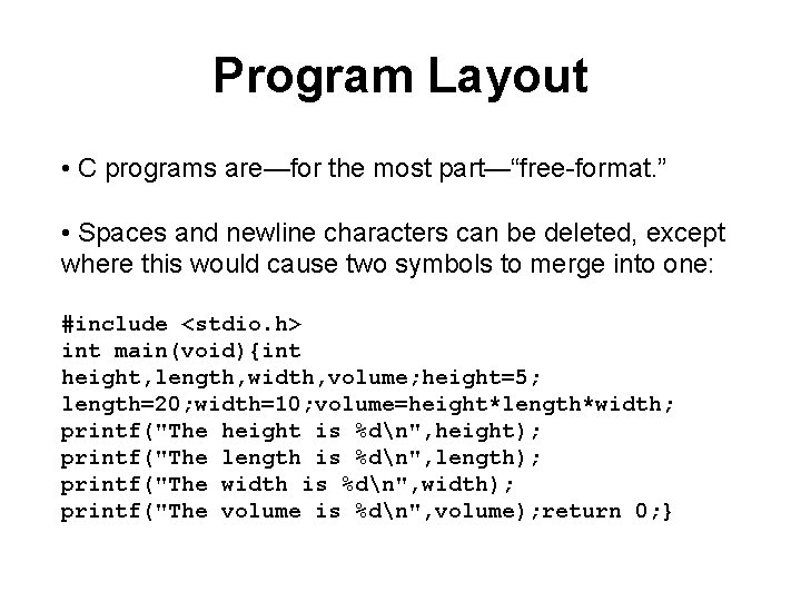 Program Layout • C programs are—for the most part—“free-format. ” • Spaces and newline