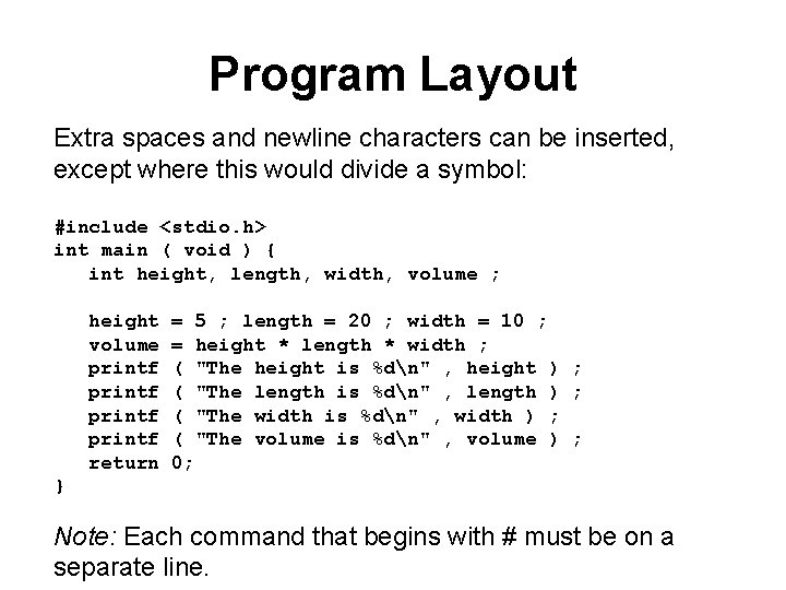 Program Layout Extra spaces and newline characters can be inserted, except where this would