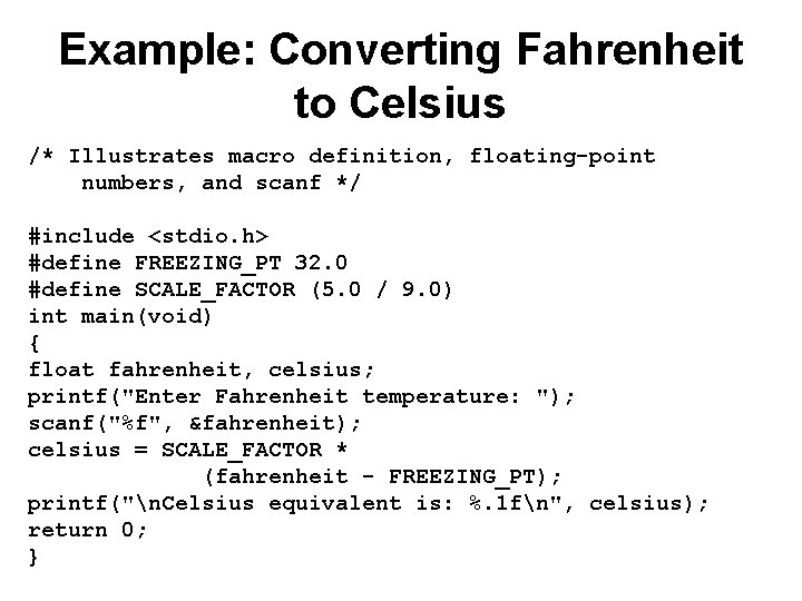 Example: Converting Fahrenheit to Celsius /* Illustrates macro definition, floating-point numbers, and scanf */