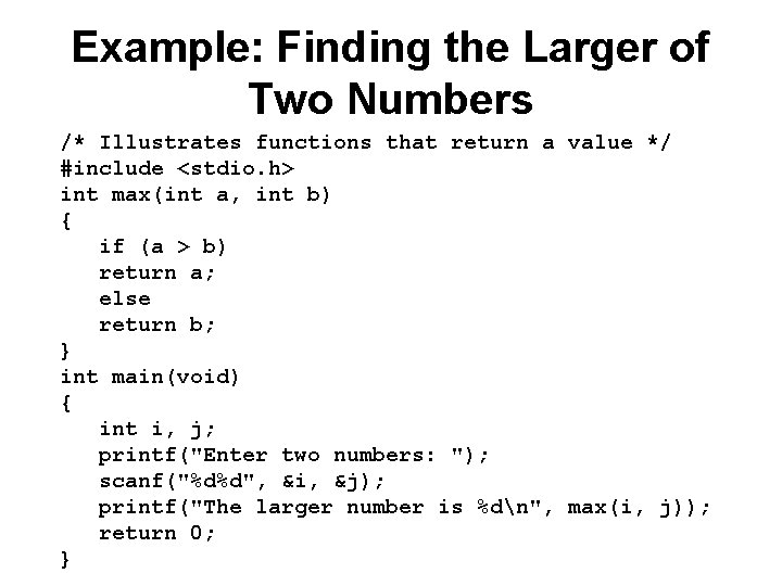 Example: Finding the Larger of Two Numbers /* Illustrates functions that return a value