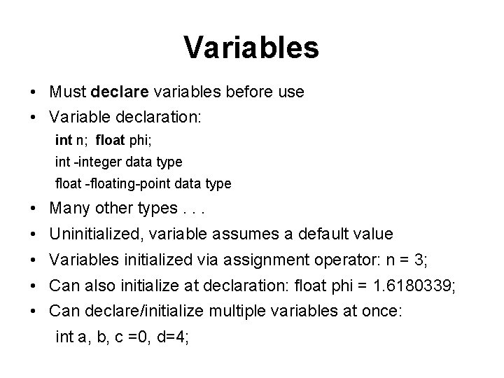 Variables • Must declare variables before use • Variable declaration: int n; float phi;