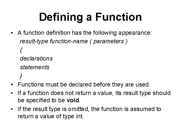 Defining a Function • A function definition has the following appearance: result-type function-name (
