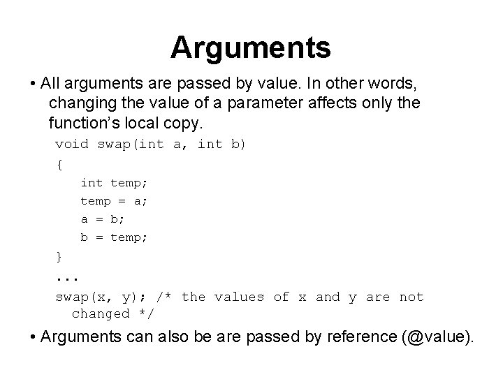 Arguments • All arguments are passed by value. In other words, changing the value