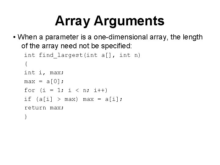 Array Arguments • When a parameter is a one-dimensional array, the length of the