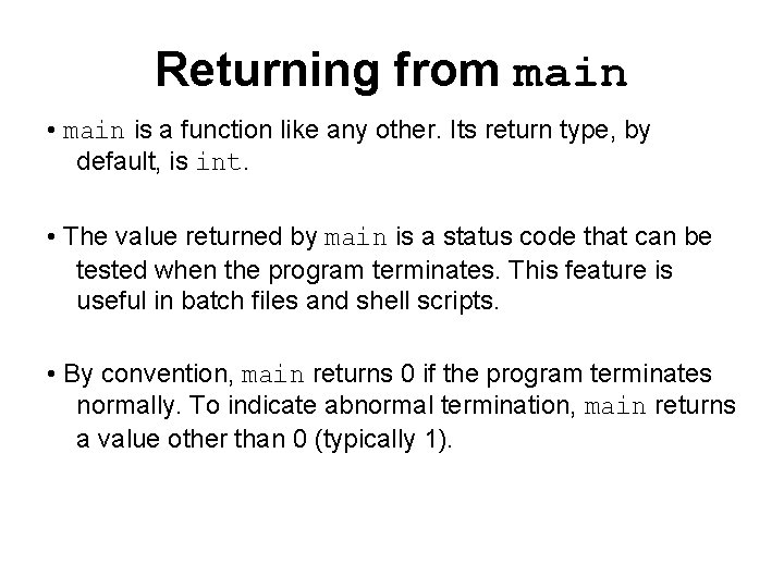 Returning from main • main is a function like any other. Its return type,